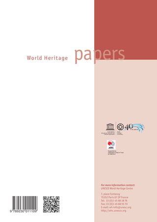 World Heritage
Understanding World Heritage
in Asia and the Paciﬁc
The Second Cycle of Periodic Reporting 2010-2012
For more information contact:
UNESCO World Heritage Centre
7, place Fontenoy
75352 Paris 07 SP France
Tel: 33 (0)1 45 68 18 76
Fax: 33 (0)1 45 68 55 70
E-mail: wh-info@unesc.org
http://whc.unesco.org
papersWorld Heritage
WorldHeritagepapersUnderstandingWorldHeritageinAsiaandthePacific
35
35papers
Supported by
Japanese Funds-in-Trust
to UNESCO
Supported by
Japanese Funds-in-Trust
to UNESCO
 