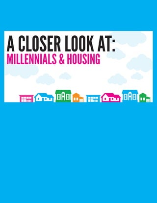 A CLOSER LOOK AT:
MILLENNIALS & HOUSING
 