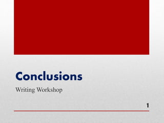 Conclusions
Writing Workshop
1
 