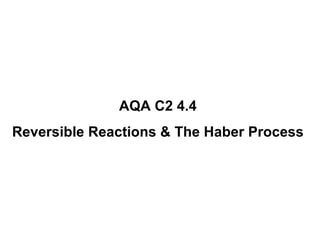 AQA C2 4.4 Reversible Reactions & The Haber Process 