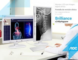 Monitor LCD con imagen
digital clínica
Pantalla de revisión clínica
Con imágenes brillantes
61 cm (24")
Brilliance
c240p4qpyew
 