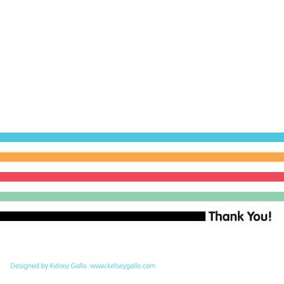 Thank You!
Designed by Kelsey Gallo www.kelseygallo.com
 