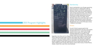 Membership
Vera’s membership is an all-ages governing
body that works in collaboration with the
Board of Directors to lead the organization.
Members help create and review programs,
raise money, promote events, and make the
decisions that determine Vera’s future. From
leading the budget development process
to founding an open mic series, Vera’s
Members were more active than ever in both
program development as well as fiduciary
oversight. Vera had 100 people participate in
Membership over course of the year, across
11 different committees.
Shows
As part of Vera’s express goal to fuel
personal development and aid in the positive
transformation of our community through
popular music shows, 2011 opened with
renewed dedication to booking a wide
range of genres and styles. From hosting the
legendary Zero Boys and Cro-Mags for the multi-venue hardcore event Sound
Fest to welcoming self taught musician and rapper Mac Miller on his first west
coast tour, Vera continued to create an all inclusive participatory atmosphere
through our booking. Building off of our reputation, we were able to offer local
bands a platform to play with national acts such as Vivian Girls and No Joy.
Other notable shows include Olivia Tremor Control, Brite Futures, R Stevie Moore,
Shellac, David Choi, Joan of Arc and Starfucker.
2011 Program Highlights
 