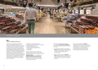 Tra le novità più significative dell’anno passato,
tutte presentate a Euroshop 2014 di Düsseldorf,
la più importante fiera internazionale del settore retail,
si distinguono:
•	 le innovative linee di scaffali con piani ultra-sottili
System10 che, combinate con lo schienale centrale
unico EvoUp (sistema brevettato), garantiscono
un recupero di spazio nel punto vendita,
unico sul mercato;
•	 il sistema di illuminazione a LED, Digital Shelf
System, totalmente integrato e compatibile con ogni
linea di scaffalatura, (utilizzato anche all’interno del
Supermercato del Futuro di Expo) e i carrelli spesa
Filomarket.
Proprio grazie all’acquisizione di Filomarket,
nasce a Imola il “polo filo” Made in Cefla, il distretto
industriale dedicato alle soluzioni di arredo commerciale
in filo metallico, che si compone di linee produttive
di ultima generazione – a elevata automazione –
dove lo storico know-how tecnico di Filomarket
si combina alle solide capacità industriali di Cefla.
4.4
Cefla Shopfitting Solutions
Leader europeo nella realizzazione di scaffalature,
banchi cassa, rack integrati, ambientazioni, P.o.P.,
carrelli spesa e accessori dedicati, è il punto di riferimento
per ogni soluzione nel campo dell’arredo commerciale.
I prodotti sono pensati per esaltare ogni aspetto della
shopping experience attraverso funzionalità, ergonomia,
visual merchandising e tecnologia del design industriale.
Tutte queste caratteristiche, insieme all’elevato know-how
di questa B.U., hanno fatto sì che a Shopfitting Solutions,
insieme alla società controllata Zenith Shop Design,
venisse affidato l’allestimento completo del Supermercato
del Futuro, un’area di 2.500 mq gestita da Coop all’interno
di EXPO Milano 2015 e progettata dall’Architetto Carlo
Ratti (direttore del MIT Senseable City Lab di Boston),
che interpreta la spesa del futuro in chiave sostenibile,
interattiva e trasparente.
La Business Unit è attualmente sottoposta
a un importante processo di riposizionamento strategico
che opera soprattutto su tre fronti:
1.	focalizzazione del mercato obiettivo;
2.	contenuto dell’offerta (prodotto industriale
e customizzato);
3.	organizzazione.
L’obiettivo è ampliare la presenza internazionale
dell’azienda, offrire una gamma di prodotti completa
e altamente attrattiva e creare un’organizzazione consona
a sostenere lo sviluppo.
Shopfitting Solutions ha chiuso il 2014 con un
aumento del valore della produzione del 24%.
L’acquisizione di Filomarket è stato un passaggio
importante, che ha permesso di ampliare la gamma
di prodotti offerta da questa B.U.
46 47
Future Food District, EXPO Milano 2015
Future Food District, EXPO Milan 2015
 