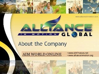 www.allianceinmotion.com




                   • www.c247natura.net
AIM WORLD ONLINE   • www.allianceinmotion.org
 