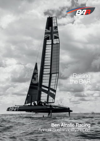 Ben Ainslie Racing
	 Annual Sustainability Report
Raising
the BAR
 