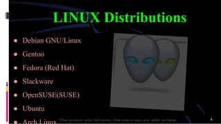● Debian GNU/Linux
● Gentoo
● Fedora (Red Hat)
● Slackware
● OpenSUSE(SUSE)
● Ubuntu
LINUX Distributions
4
 