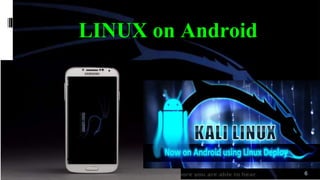 LINUX on Android
6
 