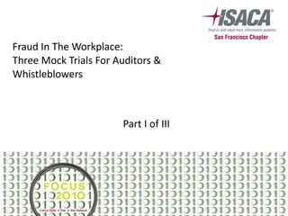 Fraud In The Workplace:  Three Mock Trials For Auditors & Whistleblowers Part I of III 