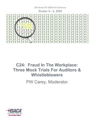 C24: Fraud In The Workplace:
Three Mock Trials For Auditors &
        Whistleblowers
      PW Carey, Moderator
 