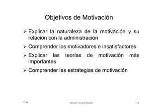 ©_mta
Motivación. Teorías de Motivación 1 / 30
Objetivos de Motivación
 Explicar la naturaleza de la motivación y su
relación con la administración
 Comprender los motivadores e insatisfactores
 Explicar las teorías de motivación más
importantes
 Comprender las estrategias de motivación
 