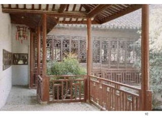92
• The private areas may open onto verandas, as seen in a Fujian
Province house, overlooking the garden.
 