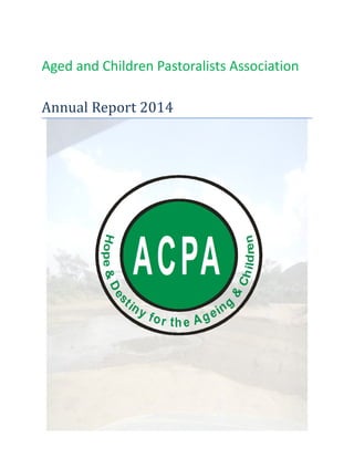 Aged and Children Pastoralists Association
Annual Report 2014
 