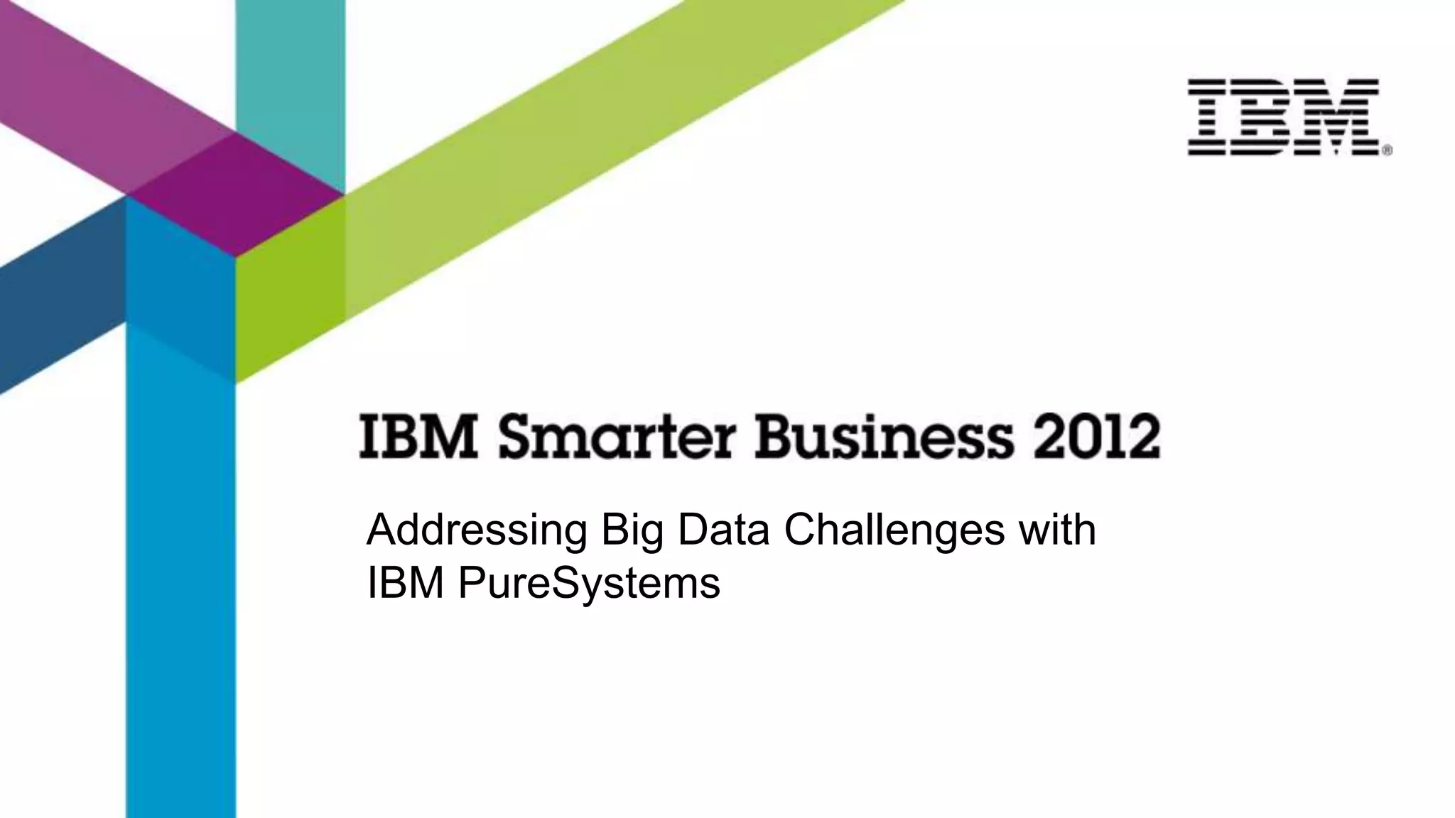 Addressing Big Data Challenges with
IBM PureSystems
 