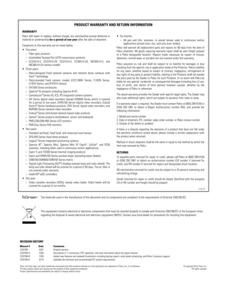 PRODUCT WARRANTY AND RETURN INFORMATION
  WARRANTY
  Pelco will repair or replace, without charge, any merchandise proved defective in                                         • Six months:
  material or workmanship for a period of one year after the date of shipment.                                                 – All pan and tilts, scanners, or preset lenses used in continuous motion
                                                                                                                                   applications (preset scan, tour, and auto scan modes).
  Exceptions to this warranty are as noted below:
                                                                                                                            Pelco will warrant all replacement parts and repairs for 90 days from the date of
  • Five years:
                                                                                                                            Pelco shipment. All goods requiring warranty repair shall be sent freight prepaid
     – Fiber optic products                                                                                                 to a Pelco designated location. Repairs made necessary by reason of misuse,
     – Unshielded Twisted Pair (UTP) transmission products                                                                  alteration, normal wear, or accident are not covered under this warranty.
     – CC3701H-2, CC3701H-2X, CC3751H-2, CC3651H-2X, MC3651H-2, and
        MC3651H-2X camera models                                                                                            Pelco assumes no risk and shall be subject to no liability for damages or loss
                                                                                                                            resulting from the specific use or application made of the Products. Pelco’s liability
  • Three years:
                                                                                                                            for any claim, whether based on breach of contract, negligence, infringement of
     – Pelco-designed fixed network cameras and network dome cameras with
                                                                                                                            any rights of any party or product liability, relating to the Products shall not exceed
        Sarix™ technology.
                                                                                                                            the price paid by the Dealer to Pelco for such Products. In no event will Pelco be
     – Pelco-branded fixed camera models (CCC1390H Series, C10DN Series,                                                    liable for any special, incidental, or consequential damages (including loss of use,
        C10CH Series, and IP3701H Series)
                                                                                                                            loss of profit, and claims of third parties) however caused, whether by the
     – EH1500 Series enclosures                                                                                             negligence of Pelco or otherwise.
     – Spectra® IV products (including Spectra IV IP)
     – Camclosure® Series (IS, ICS, IP) integrated camera systems                                                           The above warranty provides the Dealer with specific legal rights. The Dealer may
     – DX Series digital video recorders (except DX9000 Series which is covered                                             also have additional rights, which are subject to variation from state to state.
        for a period of one year), DVR5100 Series digital video recorders, Digital                                          If a warranty repair is required, the Dealer must contact Pelco at (800) 289-9100 or
        Sentry® Series hardware products, DVX Series digital video recorders, and                                           (559) 292-1981 to obtain a Repair Authorization number (RA), and provide the
        NVR300 Series network video recorders
                                                                                                                            following information:
     – Endura® Series distributed network-based video products
     – Genex® Series products (multiplexers, server, and keyboard)                                                          1. Model and serial number
     – PMCL200/300/400 Series LCD monitors                                                                                  2. Date of shipment, P.O. number, sales order number, or Pelco invoice number
     – PMCL5xx Series FHD monitors                                                                                          3. Details of the defect or problem
  • Two years:                                                                                                              If there is a dispute regarding the warranty of a product that does not fall under
     – Standard varifocal, fixed focal, and motorized zoom lenses                                                           the warranty conditions stated above, please include a written explanation with
     – DF5/DF8 Series fixed dome products                                                                                   the product when returned.
     – Legacy® Series integrated positioning systems                                                                        Method of return shipment shall be the same or equal to the method by which the
     – Spectra III™, Spectra Mini, Spectra Mini IP, Esprit®, ExSite®, and PS20                                              item was received by Pelco.
        scanners, including when used in continuous motion applications.
     – Esprit Ti and TI2500 Series thermal imaging products                                                                 RETURNS
     – Esprit and WW5700 Series window wiper (excluding wiper blades).                                                      To expedite parts returned for repair or credit, please call Pelco at (800) 289-9100
     – CM6700/CM6800/CM9700 Series matrix                                                                                   or (559) 292-1981 to obtain an authorization number (CA number if returned for
     – Digital Light Processing (DLP®) displays (except lamp and color wheel). The                                          credit, and RA number if returned for repair) and designated return location.
        lamp and color wheel will be covered for a period of 90 days. The air filter is
        not covered under warranty.                                                                                         All merchandise returned for credit may be subject to a 20 percent restocking and
     – Intelli-M® eIDC controllers                                                                                          refurbishing charge.
  • One year:                                                                                                               Goods returned for repair or credit should be clearly identified with the assigned
     – Video cassette recorders (VCRs), except video heads. Video heads will be                                             CA or RA number and freight should be prepaid.
        covered for a period of six months.
                                                                                                                                                                                                                2-10-10


                          The materials used in the manufacture of this document and its components are compliant to the requirements of Directive 2002/95/EC.



                          This equipment contains electrical or electronic components that must be recycled properly to comply with Directive 2002/96/EC of the European Union
                          regarding the disposal of waste electrical and electronic equipment (WEEE). Contact your local dealer for procedures for recycling this equipment.




REVISION HISTORY
Manual #               Date                Comments
C2675M                 8/07                Original version.
C2675M-A               5/08                Documents v1.1 corrections, DST operation, and new information about the export feature.
C2675M-B               7/09                Added new features and updated illustrations including backup search, multi-event scheduling, and Pelco C protocol support.
C2675M-C               8/10                Updated the minimum and recommended PC system requirements.

Pelco, the Pelco logo, and other trademarks associated with Pelco products referred to in this publication are trademarks of Pelco, Inc. or its affiliates.                                   © Copyright 2010, Pelco, Inc.
All other product names and services are the property of their respective companies.                                                                                                                   All rights reserved.
Product specifications and availability are subject to change without notice.
 