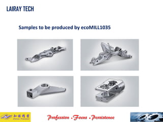 Samples to be produced by ecoMILL1035 
LAIRAY TECH..  