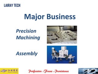 Major Business 
Precision Machining 
LAIRAY TECH.. 
Assembly  