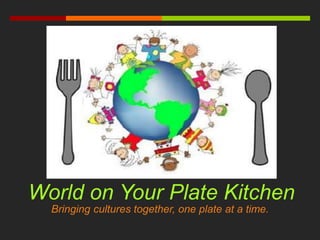 Bringing cultures together, one plate at a time.
World on Your Plate Kitchen
 