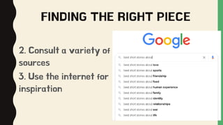 FINDING THE RIGHT PIECE
2. Consult a variety of
sources
3. Use the internet for
inspiration
 