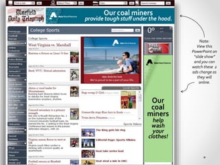 Note:
View this
PowerPoint on
“slide show”
and you can
watch these 2
ads change as
they will
online.
 