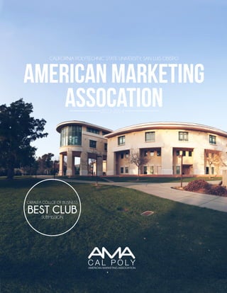 1
2013-2014
American Marketing
Assocation
CALIFORNIA POLYTECHNIC STATE UNIVERSITY, SAN LUIS OBISPO
ORFALEA COLLGE OF BUSINESS
BEST CLUBSUBMISSION
 