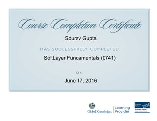 Sourav Gupta
SoftLayer Fundamentals (0741)
June 17, 2016
 