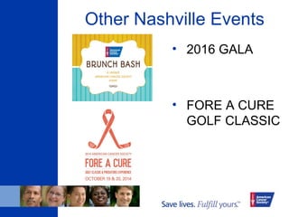 Other Nashville Events
• 2016 GALA
• FORE A CURE
GOLF CLASSIC
 