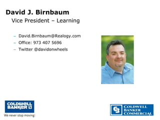 David J. Birnbaum
Vice President – Learning
– David.Birnbaum@Realogy.com
– Office: 973 407 5696
– Twitter @davidonwheels
1
 