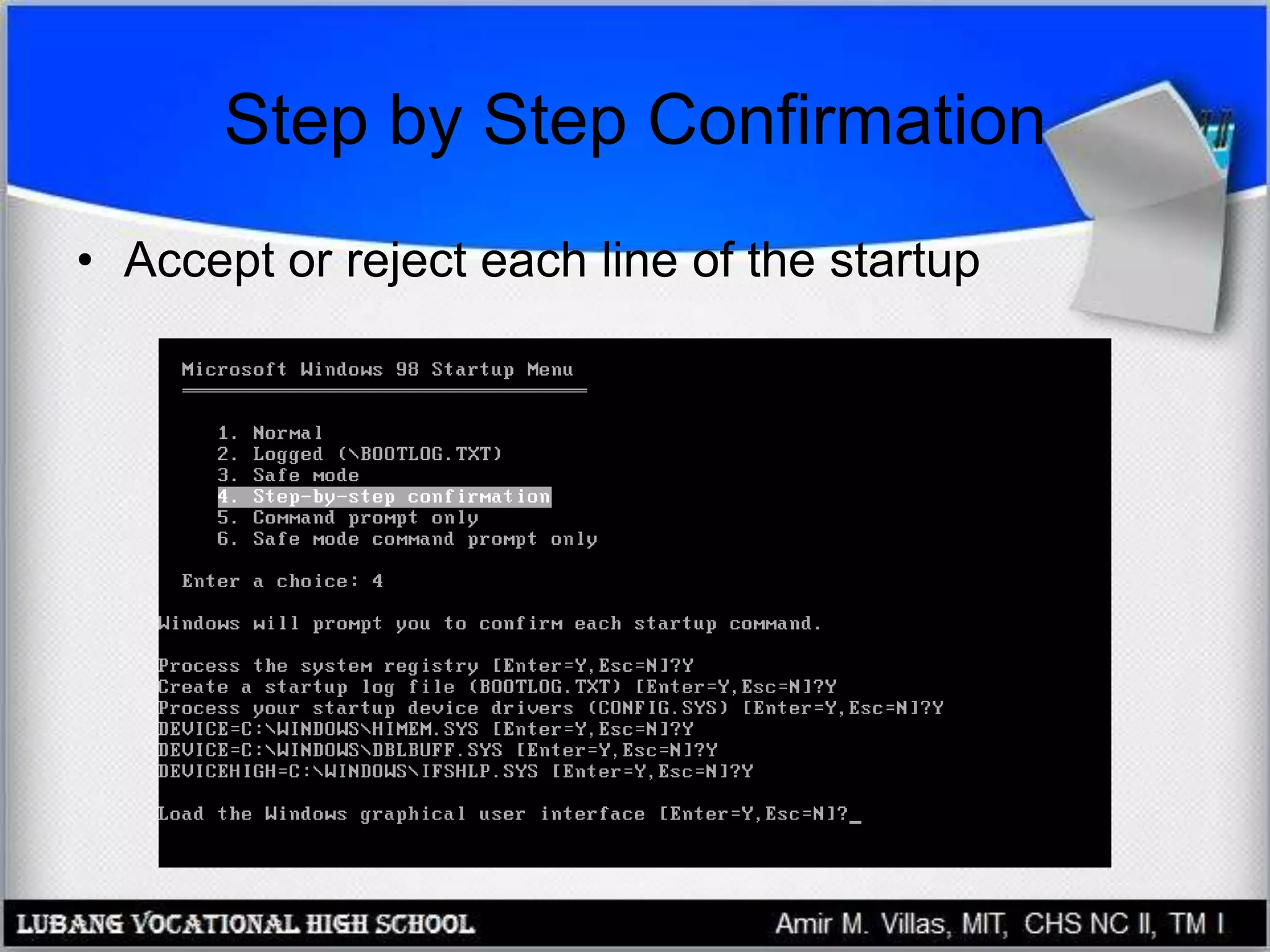 Step by Step Confirmation
• Accept or reject each line of the startup
 