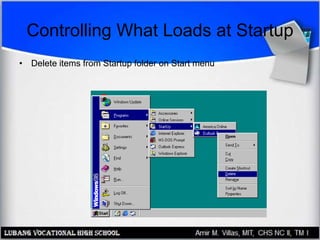 Controlling What Loads at Startup
• Delete items from Startup folder on Start menu
 