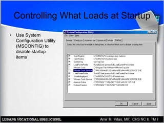 Controlling What Loads at Startup
• Use System
Configuration Utility
(MSCONFIG) to
disable startup
items
 