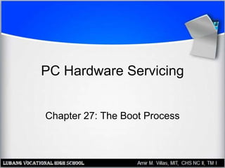 PC Hardware Servicing
Chapter 27: The Boot Process
 