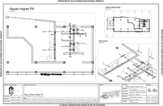 La informacion contenida en este plano es propiedad intelectual de Radic Biazik Ingenier a y Proyectos y es exclusiva para este proyecto, por lo que se prohibe su
utilizaci n para otros fines sin la previa consulta de los profesionales responsables. Cualquier cambio o modificaci n que se requiera debe ser consultado y autorizado; de
no ser asi, los profesionales se liberan de toda responsabilidad sobre el proyecto. Contacto: carlosradicb@gmail.com/0414 547 0436; radiceduardo@gmail.com/0414 545 5383.
ABAJO
3 4 5 621
1'0
Planta Alta
IS-04
Aguas negras planta alta.
Avenida Alberto Ravell, urbanizaci n
Fundesfel 2. Independencia - Yaracuy.
Contenido:
Propietario:
Antonio J. Abreu D.
Disciplina:
Instalaciones sanitarias.
Proyecto:
Los Campitos.
Resposable(s):
Formato:
Escala:
Fecha:
indicada
4 de 4
17/09/13
Permisos, firmas y sellos :
Notas:
.dwg/.pdf
Tabloide (427x210)mm
Carlos H. Radic B.
Arquitectura:
Eduardo J. Radic B.
Estructura:
Carlos H. Radic B.
I. Sanitarias:
Carlos H. Radic B.
Profesionales responsables: Modelo:
Vista planta alta
Aguas negras PA
Escala: 1/50
Escala: s/e
Escala: s/e
PRODUCEDBYANAUTODESKEDUCATIONALPRODUCT
PRODUCEDBYANAUTODESKEDUCATIONALPRODUCT
PRODUCEDBYANAUTODESKEDUCATIONALPRODUCT
PRODUCED BY AN AUTODESK EDUCATIONAL PRODUCT
 