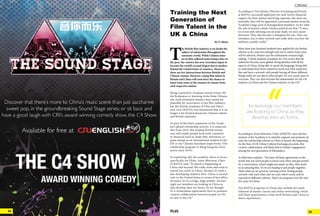 25PLUS24 CHINA24
Training the Next
Generation of
Film Talent in the
UK & China
By Li Shiyu
T
he British film industry is no doubt the
subject of admiration throughout the
cinematic world. While Chinese inter-
est in film suffered some bumpy days in
the past, the country has now overtaken Japan to
become the world’s second largest movie market,
behind the United States of America. However,
there are few intersections between British and
Chinese cinema. However, young film talent in
Britain and China will soon have the chance to
learn from some of the masters of cinema from
each respective nation.
Being coached by Academy-award winner Ed-
die Redmayne or learning tricks from Chinese
ink-wash animation masters may sound im-
plausible for newcomers in the film industry,
but the British Academy of Film and Televi-
sion Arts (BAFTA) has announced that it is no
longer a far-fetched dream for Chinese talents
and British nationals.
As part of the latest expansion of the Acade-
my’s global scholarship activity, it is expected
that from 2016, this leading British institu-
tion will enable people from both countries
in financial need to study film, television, or
game design as an international student in the
UK or the Chinese mainland respectively (The
scholarship program in Hong Kong has been
active since 2014).
In explaining why the academy chose to focus
specifically on China, Anne Morrison, Chair
of BAFTA said, “So much is happening in
China and beyond. We really want and need to
extend our reach to China, because it’s such a
fast-developing industry here. China is second
only to the United States in terms of box office
revenues. So it’s a huge, huge market. Increas-
ingly our members are looking to China as
they develop their art forms. So we thought
it’s a tremendous opportunity here to promote
creative collaboration between people in Chi-
na and in the UK.”
According to Tim Hunter, Director of Leaning and Events
at BAFTA, successful applicants not only receive financial
support for their tuition and living expenses, but more im-
portantly, they will be appointed a personal mentor from the
Academy’s large pool of distinguished members. As for what
the role of mentor entails, Hunter pointed out that, “A men-
tor is not only advising you on your study, on your career
direction. They also become a champion for you. They can
introduce you to their network and really show you how the
industry actually works.”
More than four hundred students have applied for the British
scheme so far, and even though only ten to twelve lucky ones
will be selected, Hunter says the enthusiasm remains high,
adding, “I think students nowadays are very aware that the
industries become more global. Being familiar with all the
aspects of China, being able to speak the language, being able
to understand how these industries work and what audiences
like and have a network with people having all those different
things really set you above other people. It’s very much open to
everyone. They can then become the ambassadors for the UK
industry in China and the Chinese industry in the UK.”
According to Anne Morrison, Chair of BAFTA, since the key
mission of the Academy is to identify, support and promote tal-
ents; the scholarship scheme in China is merely the beginning.
As the Year of UK-China Cultural Exchange proceeds, this
creative collaboration will likely lead to further engagement
among the next generation of filmmakers.
As Morrison explains, “You have all these agreements in the
world, but you need people to know each other and get excited
by a conversation, which might just spark an idea, then leads
to an amazing film. So we are hoping to put people together.
That’s what we are good at; running events, letting people
network with each other and see each other’s work, and be
exposed to different cultures. That’s our program over the next
few years in China.”
The BAFTA programs in China also include the estab-
lishment of master classes and online networking, which
will allow practitioners from both Britain and China to
share experiences.
Increasingly our members
are looking to China as they
develop their art forms.
CINEMA
 