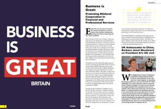 9PLUSCHINA8
W
e’re delighted that President Xi Jinping has
accepted the invitation from her majesty
the Queen, Queen Elizabeth, to pay a state
visit to the United Kingdom. It’s something
that happens maybe once every ten years for the UK-China
relationship.Sowewanttomakethisareallyverysuccessful
visit by President Xi Jinping. We want to use it to showcase
thestrengthanddepthofthecooperationbetweenour two
countries.Andwewanttouseittoshow,too,anewlevelof am-
bition, as we approach together the challenges of the twen-
ty-first century, both of our partnership on the UN Security
Council, our partnership in trade, the challenges we face
around climate change, around wider global development,as
wellasthecommitmentwearemakingtothenext generation of
young people. So I think it will be a very excitingandavery
memorablestatevisit.Andweareverymuch looking forward
to welcoming President Xi Jinping to the UK.
E
arlier this year, the Mayor of London
led a business delegation to China to
explore closer business collaboration,
spending time both in Hong Kong and
the Chinese mainland.
The Lord Mayor of the City of London, Alderman
Alan Yarrow, says despite the recent depreciation
of the Renminbi, the currency is still on a course of
internationalisation. In reference to the devaluation
of the Chinese currency, Yarrow said, ”You use
these tools to make sure to manage your economy.
The RMB devaluation I think is just purely a stage
on the journey, it is a perfectly natural position if
the government feels it would enhance economic
growth; not so surprising. So I do not think in any
way the government, particularly in the UK, will
take a different view towards the Renminbi because
of its devaluation. “
The RMB is now the world’s fifth largest payment
currency and Hong Kong handles about 70 percent
of international RMB transactions. Yarrow says
London will remain the hub of offshore RMB busi-
ness, despite increasing competition from other
cities worldwide, stating, ”We believe in high levels
of services to customers, the British rule of law, the
time clock, the Lingua Franca, English language;
we have a huge advantage. I think it is fair to say
that everyone wants to be involved in the interna-
tionalisation of the RMB, and the more the merrier
as far as I’m concerned. But at the end of the day,
we will be the largest Western hub in the interna-
tionalisation of RMB. “
During Chinese President Xi Jinping’s visit to
the UK, the first visit from a Chinese President
in a decade, the Lord Mayor will host a banquet
in the City to cement even stronger ties between
the two countries. “It is important to make sure
that the President, the Prime Minister, and
the Queen, inevitably, have those senior levels
diplomatic links open. We are very supportive of
lot of the changes that are taking place, we want
to be involved, particularly in the City of London, in
helping China, supporting China to its next development,
particularly in the financial services. “
The United Kingdom is among the first European econo-
mies to embrace China’s new initiatives including the Asia
Infrastructure Investment Bank and the “One Belt, One
Road” initiative. Yarrow also says the UK has a lot to offer in
the process and is keen on promoting bilateral cooperation
in financial and professional services.
Business is
Great:
Promoting Bilateral
Cooperation in
Financial and
Professional Services
UK Ambassador to China,
Barbara Janet Woodward
on President Xi’s UK visit
I do not think in any way the
government, particularly in
the UK, will take a different
view towards the Renminbi
because of its devaluation
BUSINESS
 