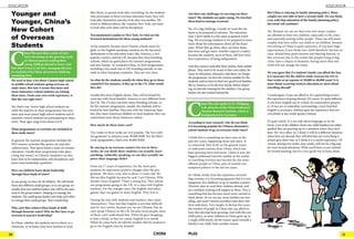 10 11CHINA PLUS
We used to hear a lot about Chinese high school
or middle school students going overseas on
study tours. But now it seems that more and
more elementary school students are joining
these tours. From your own work experience, is
that the case right now?
Yes, that’s true. Senior high school students are
(still) the majority in these programmes, but now,
more and more junior high school students and el-
ementary school students are participating in these
tours. Their ages range from about 6 to 8.
What programmes or activities are included in
these study tours?
In general, the summer programme includes the
EFO courses, activities like sports, art, and also
cultural tours. That (gives them) a taste of overseas
education. Usually these programmes take place
a long way (away), so Chinese (students) can also
learn how to be independent, self-disciplined, and
learn some leadership (qualities).
How can children learn about leadership
through these kinds of tours?
In one group, we have 30-40 children. We will divide
them into different small groups, so in one group, we
usually have two student leaders who will be the assis-
tants to the group leaders, (helping to) manage the
students. The small group leaders also help each other
to manage their small groups. That is leadership.
Why can’t they achieve these kinds of skills
through domestic tours? Why do they have to go
overseas to practice leadership?
In China, whether the students are in school, or a
classroom, or at home, they have teachers to look
after them, or parents look after everything. So, the students
who participate in these overseas education tours, they will
look after themselves and also look after one another. We
travel to different places, like London, New York; you need
to look after each other and be disciplined.
You mentioned London or New York. So what are the
favoured destinations for these young students?
At the moment, because most Chinese schools teach En-
glish, so the English-speaking countries are the favoured
destinations of the education tours, like America, a very
popular country, and the UK, because they have boarding
schools, which are good places for summer programmes,
and also Europe. At AcademicChina, we have programmes
including a two week stay in UK boarding schools, or one
week in other European countries. They are very close.
So what do the students usually do when they go to those
countries? For instance, if they go to the US, what would
they do?
Usually they have English classes. They will be hosted by
(and stay with) local families. America is very different from
the UK. The US does not have many boarding schools, so
for the summer programme, usually, the students will be
hosted by host families. They stay with the American fami-
lies, they meet American children or local students; they can
understand more about American culture.
How much do these tours cost?
Two weeks or three weeks are very popular. The two-week
(programme) in America costs 30,000 RMB. For the three-
week (programme), that’s over 40,000 RMB.
By staying in an overseas country for two to three
weeks, do you think these students can actually learn
anything, culturally speaking, or can they actually im-
prove their language skills?
From my 17 years of experience, for the most part,
students do experience positive changes after the pro-
gramme. We have a boy who is about 12 years old. He
did not like English because he said ‘I am Chinese. Why
should I learn English?’ That’s a young boy. They attend
our programme going to the UK, to a class with English
teachers. For the younger ones, the English class plays
games; they use games to learn English. They love it.
During the stay with students and teachers, they enjoy
(themselves). They feel that English is not that difficult
and it’s very useful, because yes, we are Chinese, but we
can’t speak Chinese in the UK, because local people, most
of them, can’t understand that. When he goes shopping,
to buy a drink, to buy ice cream, English is so useful.
When he came back, he told his mother that he wanted to
go to the English class by himself.
Are there any challenges in carrying out these
tours? The students are quite young. Do you find
them hard to manage overseas?
Yes, it’s a big challenge. Usually we want the stu-
dents to be prepared in advance. The education
tour, I don’t think it is the same as general travel-
ling. We encourage students to be prepared to learn
more about the information; about all the itiner-
aries. When they go there, they can learn more,
feel more and get more. Another (aspect) is safety,
because the students, most of them, will have their
first (experience) of being independent.
And they need to look after their clothes, their mobile
phone. They need to be aware of their own safety. Be-
cause it’s education, education, education; we design
the programme, we have the courses suitable for the
students, and we have to find very good local families,
like in America, to be the host family. Before depart-
ing, we provide training for the students. Our group
leaders are also trained intensively.
C
hina Plus also spoke to Dr. Wolfgang
Arlt, director of the China Outbound
Tourism Research Institute, which is
headquartered in Germany.
According to your research, why do you think
it is becoming popular for Chinese elementary
school students to go on overseas study tours?
I think this is something we have seen in the
past few years, happening more and more. It
is connected, first of all, to the general trend
of outbound tourism from China, which has
been growing more and more. China is now the
biggest outbound tourism market in the world,
so travelling overseas has become for the more
affluent people in China, part of normal con-
sumption pattern in the last ten years.
So I think, firstly, from the experience of travel-
ling overseas, it is becoming apparent that it is not
dangerous (for children) to go to another country.
(Parents) dare to send their children abroad, and
are confident nothing will happen to them. This is
something that has become much more normal to
think about. As we can see, more families are trav-
elling, and more Chinese travellers take their chil-
dren with them. Very simply, in the last few years,
the number of people in China who can afford to
have this idea has been growing. And with the one-
child policy, as most children in China grow up in
a single child family, all the money (goes towards a
family’s) one child, that’s another reason.
C
hina Plus provides a series of inter-
views focussing on the growing trend
of Chinese parents sending their
young children abroad to learn. Our
first interviewee is Sui Jin’e, managing director
at AcademicAsia China, an overseas studying
consulting firm.
Younger and
Younger, China’s
New Cohort
of Overseas
Students
But China is relaxing its family-planning policy. Many
couples are now able to have a second child. Do you think,
even with that relaxation of the family-planning policy,
the trend will continue?
Yes. Because we can see that even now many couples
are allowed to have two children, especially in the cities
and especially among richer people. There are still many
couples that have either one child or no children, because
everything in China is quite expensive. If you have high
expectations, if you think your child should be the best in
class, should have piano lessons and dancing lessons, or
like everyone else in the world, like people living in big
cities, have a chance in business, having more than one
child will not change the trend.
Do you agree that if a student’s family can afford the fees,
it is necessary for the child to study overseas for two to
four weeks at an expense of 20,000 to 40,000 yuan? Is it
more about receiving western education or more about
travelling abroad?
I would agree, if you can afford it, it’s a good thing to have
the experience of going abroad. Of course, it’s quite different
if you learn English just in school, for examination purpos-
es. If you are in unfamiliar surroundings, (you) find that
English is necessary, children gain the experience that not
everybody in the world speaks Chinese.
It’s quite useful. It is not only about language; as we all
know, a lot of the children (from one-child families) are rather
spoiled; they are growing up in a situation where they don’t
hear ‘No’ very often. So, I think it will be a different situation
when they are abroad; they will find that not everything is
always goes their way; so I think it is a useful experience. Of
course, staying two weeks, four weeks, will not be a big step
for one’s formal education. What you’ll learn is not (related
to) formal teaching, but it’s a very good way to learn about
EDUCATION EDUCATION
 