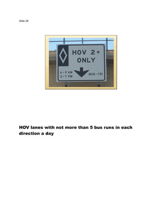 Slide 28
HOV lanes with not more than 5 bus runs in each
direction a day
 