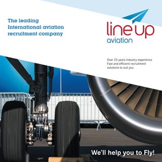 The leading
International aviation
recruitment company
Over 25 years industry experience
Fast and efficient recruitment
solutions to suit you
Email: info@luap.com
Tel: +44 (0)1403 217688
We’ll help you to Fly!
 