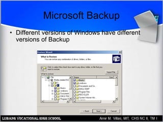 Microsoft Backup
• Different versions of Windows have different
versions of Backup
 