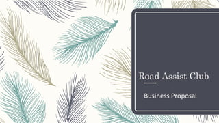 Road Assist Club
Business Proposal
 