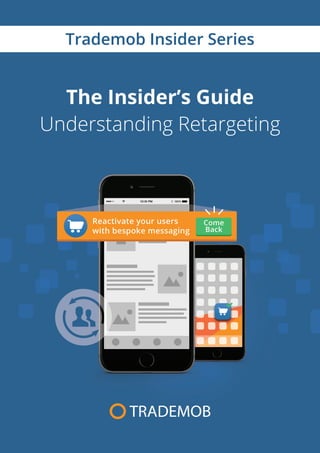 The Insider’s Guide
Understanding Retargeting
Case StudyTrademob Insider Series
 