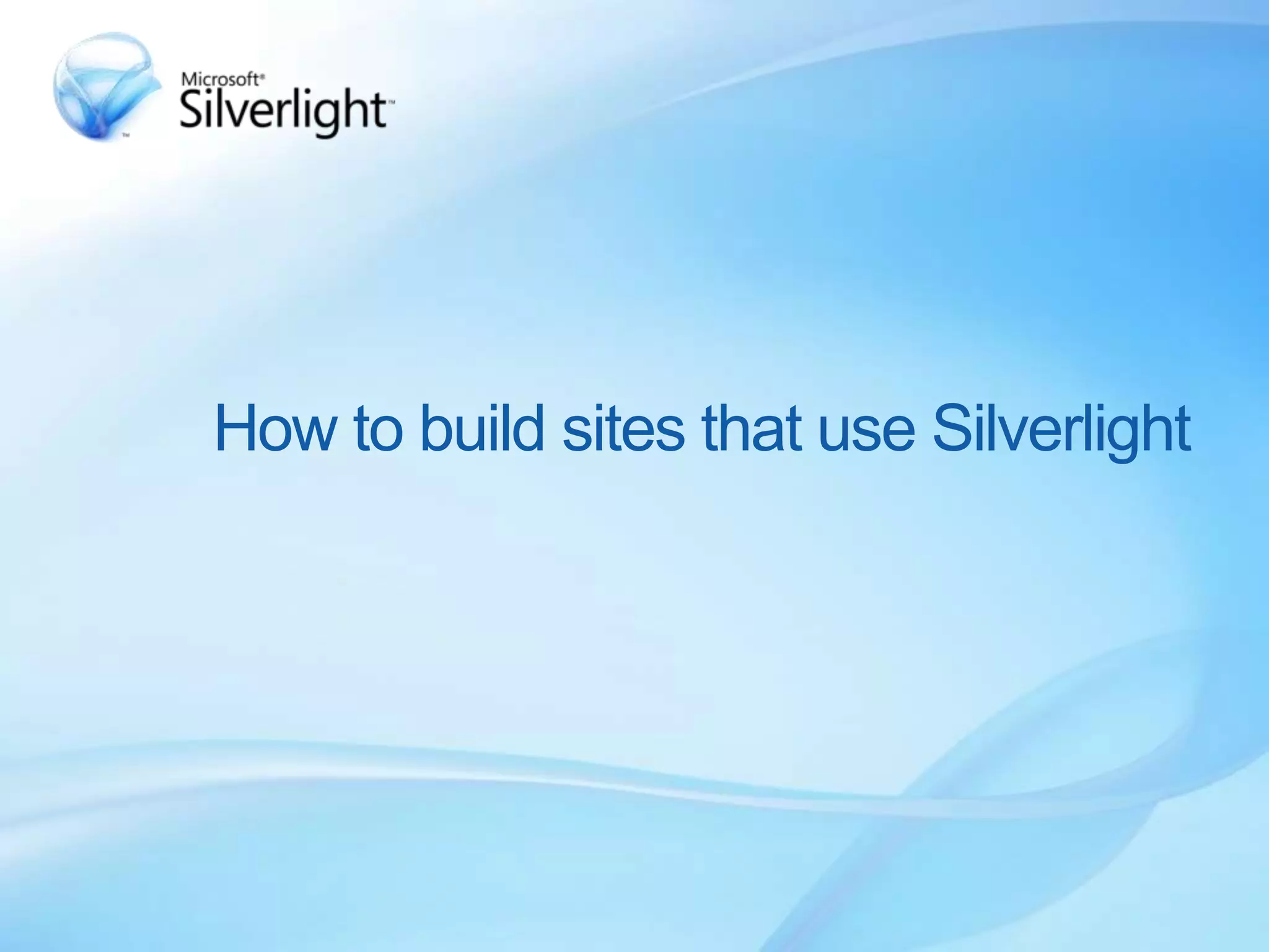 How to build sites that use Silverlight
 