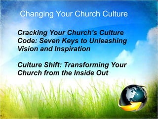 Changing Your Church CultureCracking Your Church’s Culture Code: Seven Keys to Unleashing Vision and InspirationCulture Shift: Transforming Your Church from the Inside Out