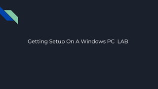 Getting Setup On A Windows PC LAB
 