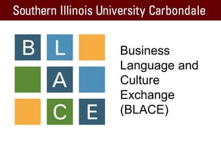Business
Language and
Culture
Exchange
(BLACE)
 