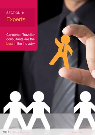 SECTION 1:
Experts
Corporate Traveller
consultants are the
best in the industry.
Page 6 The Collection by Corporate Traveller corptraveller.co.uk
 