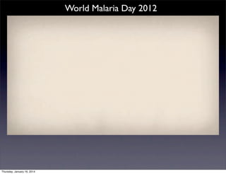 World Malaria Day 2012

World Malaria Day 2012

Thursday, January 16, 2014

 