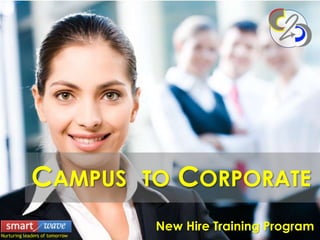CAMPUS              TO   CORPORATE
                                 New Hire Training Program
Nurturing leaders of tomorrow
 Nurturing leaders of tomorrow
 