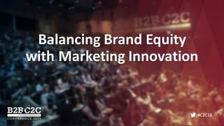 Balancing	Brand	Equity	
with	Marketing	Innovation
 