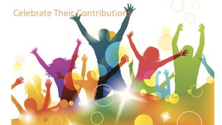 Celebrate	Their	Contributions
 